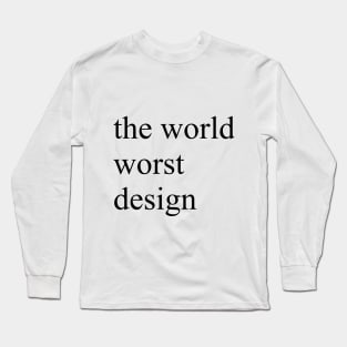 The World Worst Design Long Sleeve T-Shirt